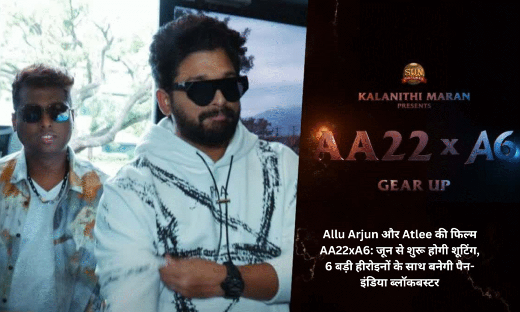 "Allu Arjun-Atlee’s Film AA22xA6 to Begin in June: 6
