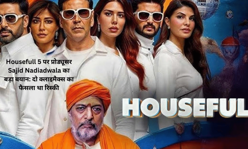 Housefull 5 producer Sajid Nadiadwala called the decision of two climaxes risky