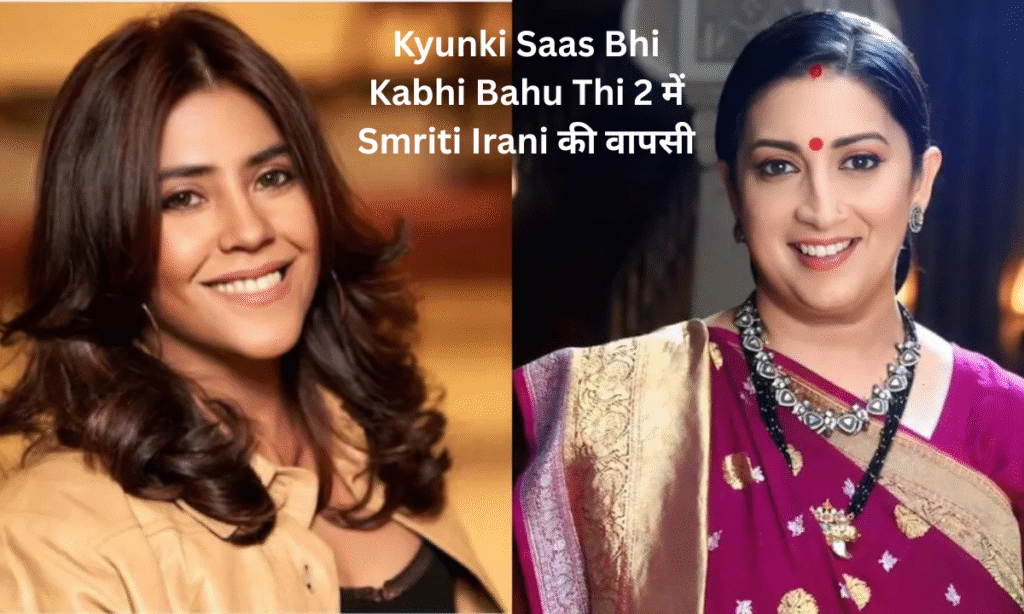 Kyunki Saas Bhi Kabhi Bahu Thi 2: Smriti Irani returns